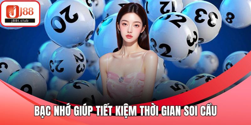 Bạc nhớ giúp tiết kiệm thời gian soi cầu