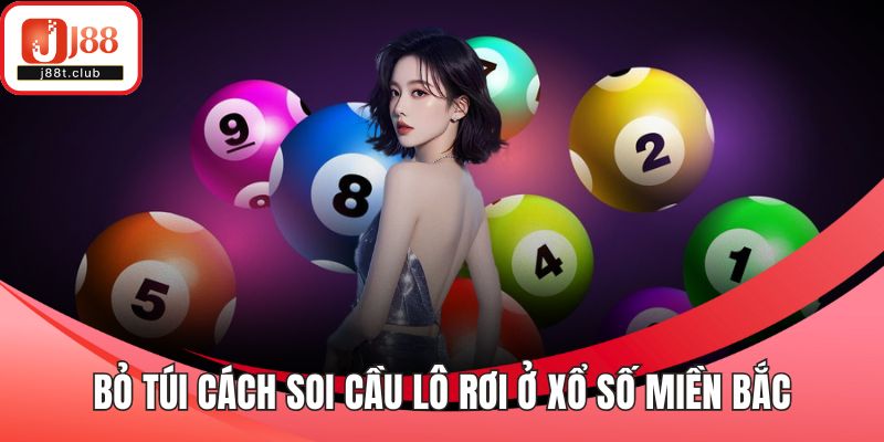 Bỏ túi cách soi cầu lô rơi ở xổ số miền Bắc