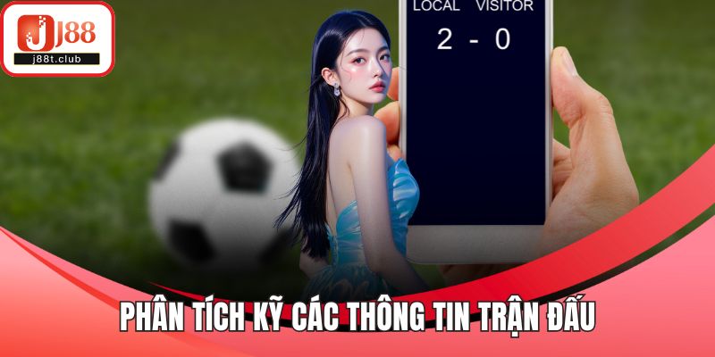 Phân tích kỹ các thông tin trận đấu