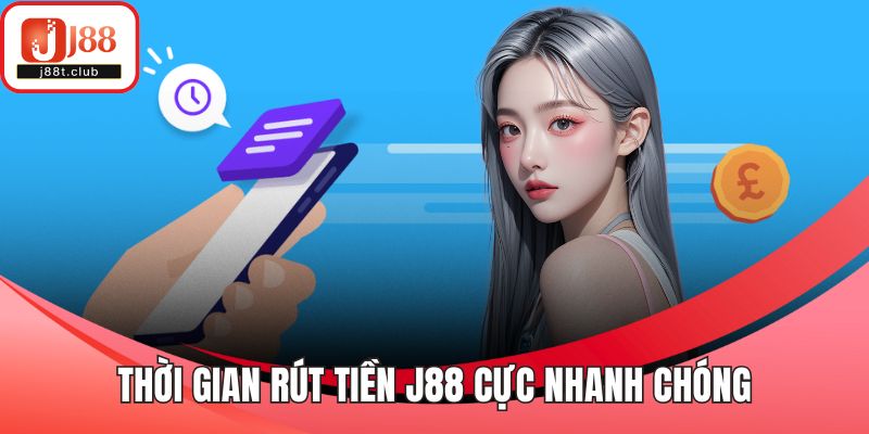 Thời gian rút tiền J88 cực nhanh chóng