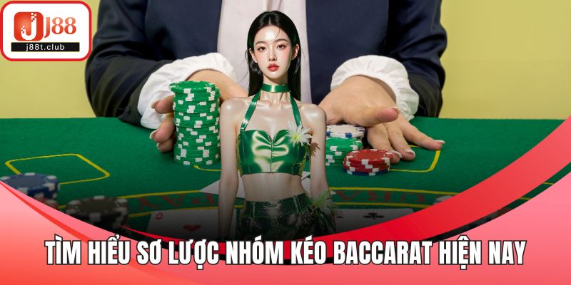 Tìm hiểu sơ lược nhóm kéo baccarat hiện nay